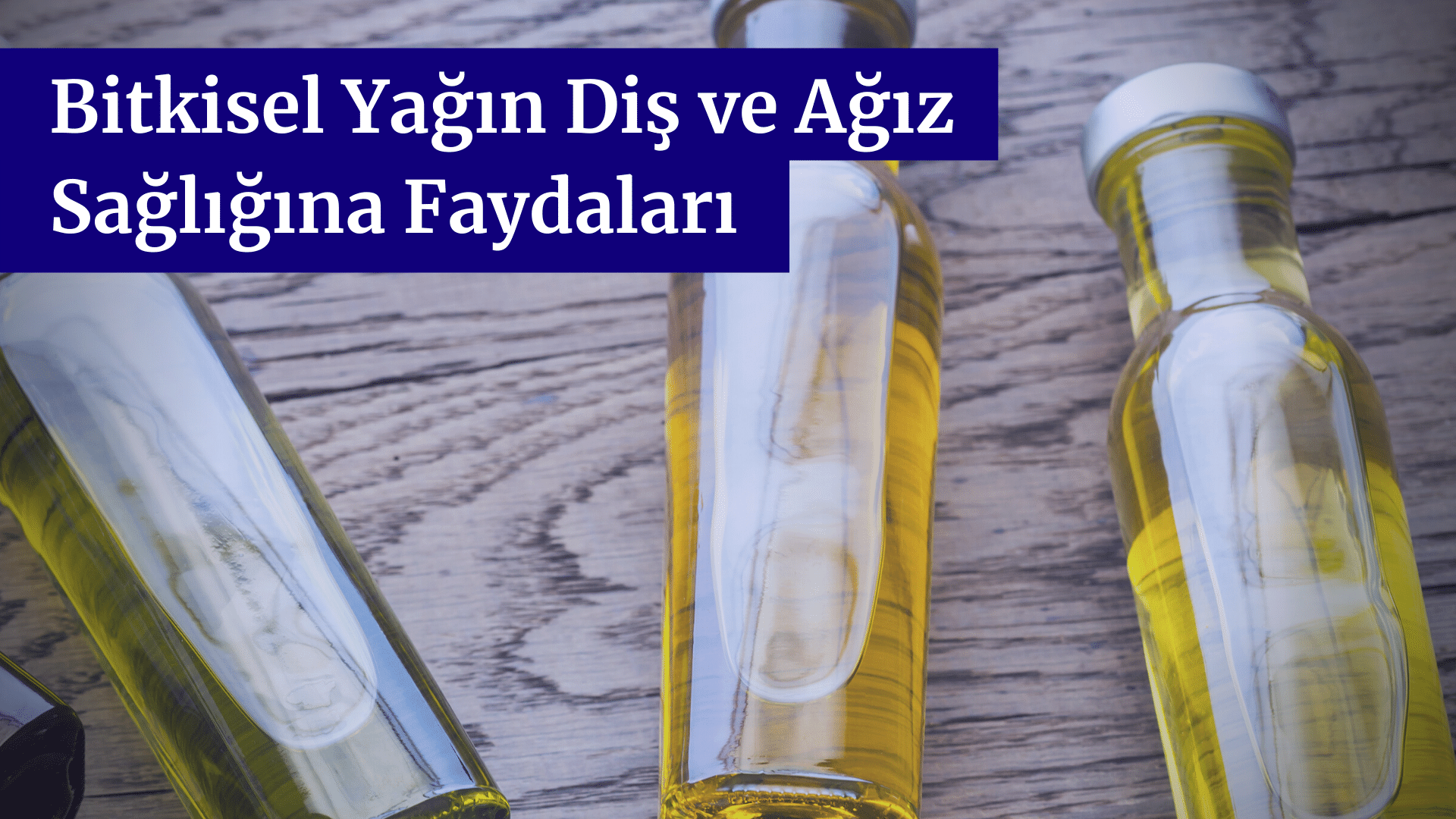 Bitkisel Yağın Diş ve Ağız Sağlığına Faydaları